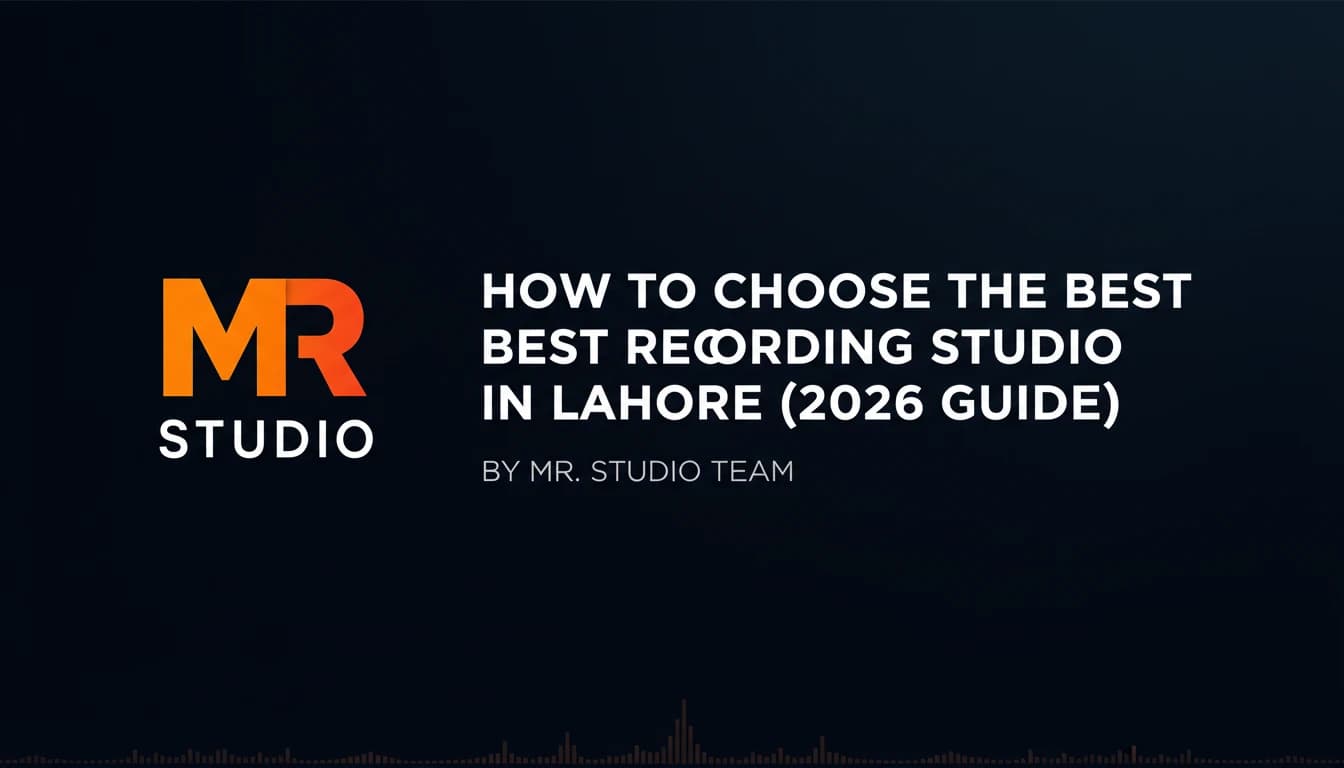 How to Choose the Best Recording Studio in Lahore (2026 Guide)